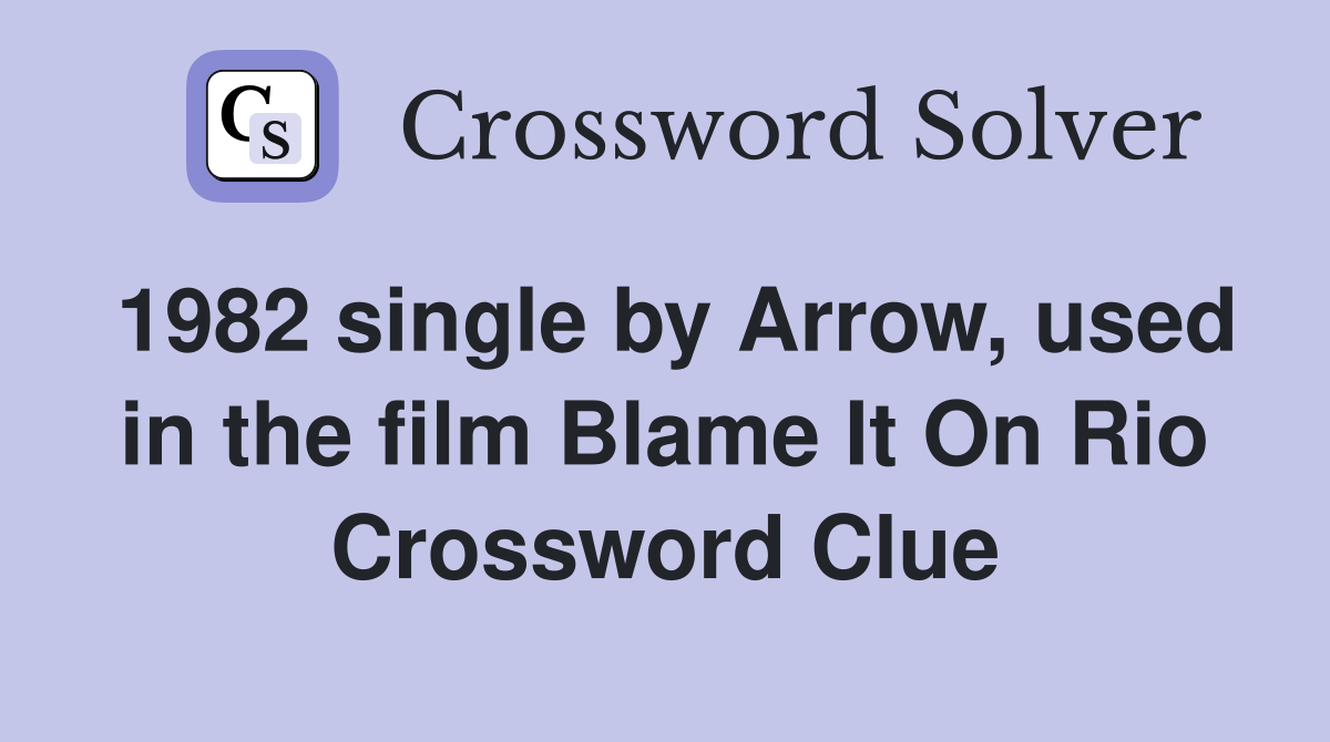 1982 single by Arrow, used in the film Blame It On Rio Crossword Clue